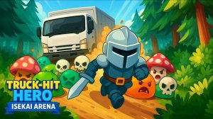 Truck Hit Hero: Isekai Arena RPG